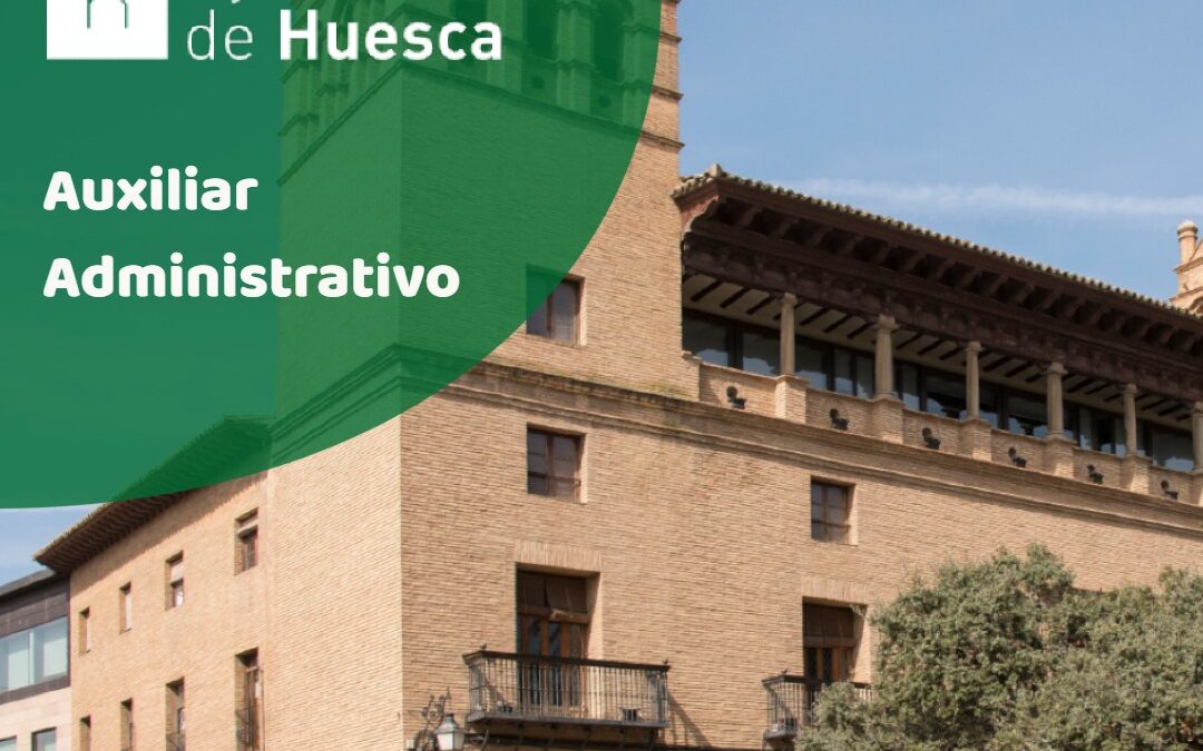 El Ayuntamiento de Huesca oferta 2 plazas de Auxiliar Administrativo