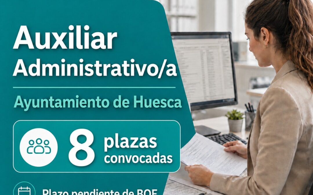 El Ayuntamiento de Huesca convoca 8 plazas de Auxiliar Administrativo/a